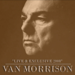 Van Morrison: Live & Exclusive 2008 - BBC Radio Theatre, Broadcasting House, London February 12, 2008 Live Concert (1CD)