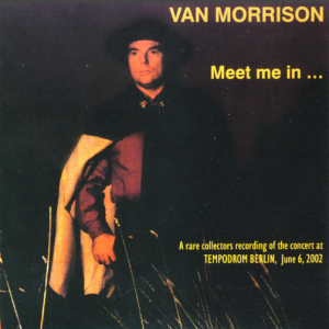 Van Morrison: Tempodrom, Berlin, Germany June 6, 2002 Live Concert (2CD)