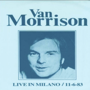 Van Morrison: Teatro Tenda Lampugnano, Milano, Italy June 11, 1983 Live Concert (2CD)