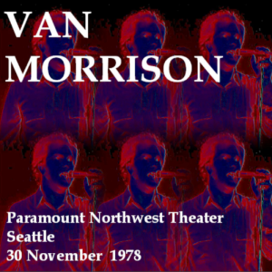 Van Morrison: Paramount Northwest Theatre, Seattle, WA November 30, 1978 live Concert (1CD)