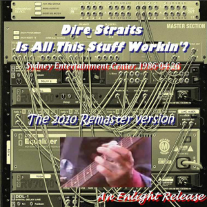 Dire Straits: Is All This Stuff workin'? - Sydney Entertainment Center, Sydney, Australia April 26, 1986 Live Concert (2CD)