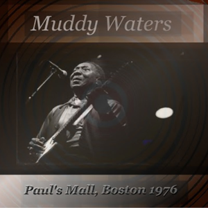 Muddy Waters: Paul's Mall, Boston, MA June 15, 1976 Live Concert (1CD)