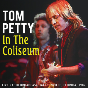Tom Petty: In The Coliseum - The Coliseum, Jacksonville, Florida July 24, 1987 Live Concert (1CD)