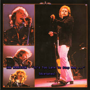 Van Morrison: It's Too Late To Stop Now...Acetates - Original Acetates for Album Studio Outtakes, Alternates, Rehearsals (2CD)