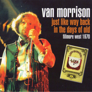 Van Morrison: Just Like Way Back In The Days Of Old - Fillmore West, San Francisco, CA October 9, 1970 Live Concert (1CD)