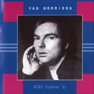 Van Morrison: NCRV Festival '81 - Ahoy, Rotterdam, Holland May 23, 1981 + Cotati Nov. 1981 Live concert (1CD)