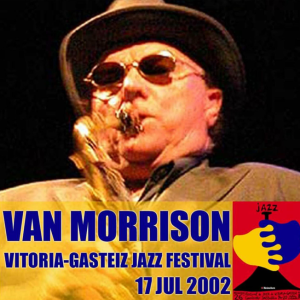 Van Morrison: Gasteiz Jazz Festival - Polideportivo de Mendizorrotza, Vitoria, Spain July 17, 2002 Live Concert (2CD)