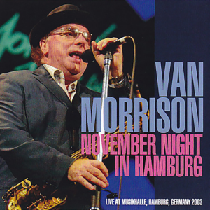 Van Morrison: November Night In Hamburg - Musikhalle, Hamburg, Germany November 13, 2003 Live Concert (2CD)