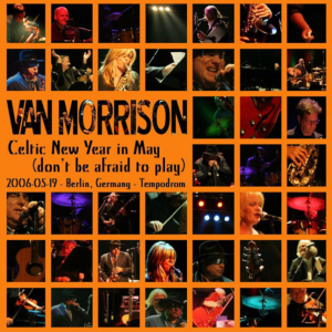 Van Morrison: Celtic New Year In May - Tempodrom, Berlin, Germany May 19, 2006 Live Concert (2CD)