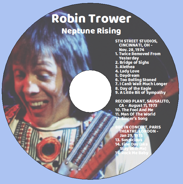 Robin Trower: Neptune Rising - 5th St. Studios, Cincinnati, OH. 11-28-74 + Record Plant Sausalito 8-11-73 + BBC Paris Theater 1-29-75 Live Concert (1CD) - Image 3