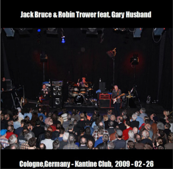 Robin Trower w/ Jack Bruce & Gary Husband: Kantine Club, Cologne, Germany February 26, 2009 Live Concert (2CD)