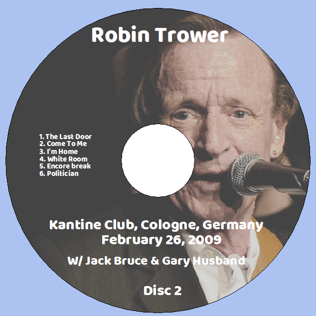 Robin Trower w/ Jack Bruce & Gary Husband: Kantine Club, Cologne, Germany February 26, 2009 Live Concert (2CD) - Image 4